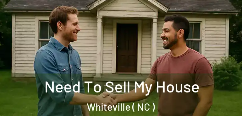  Need To Sell My House Whiteville ( NC )