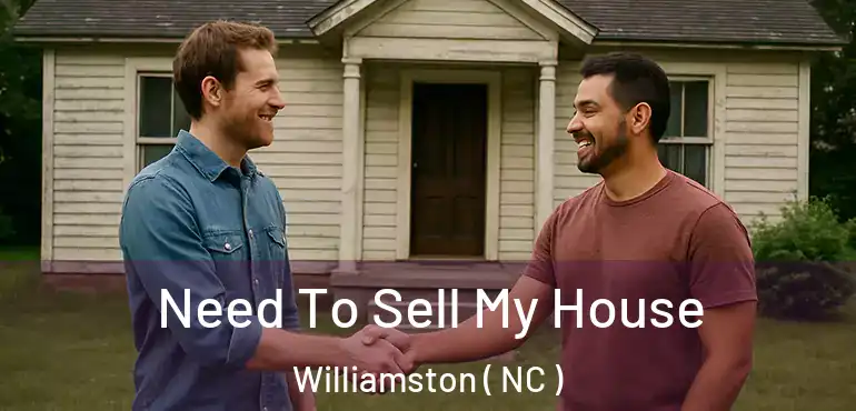  Need To Sell My House Williamston ( NC )