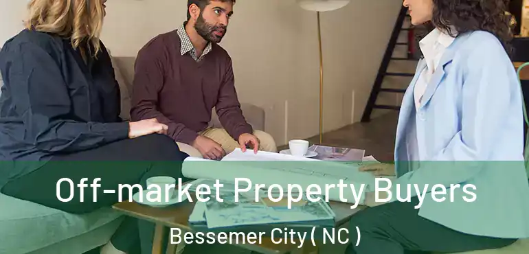  Off-market Property Buyers Bessemer City ( NC )