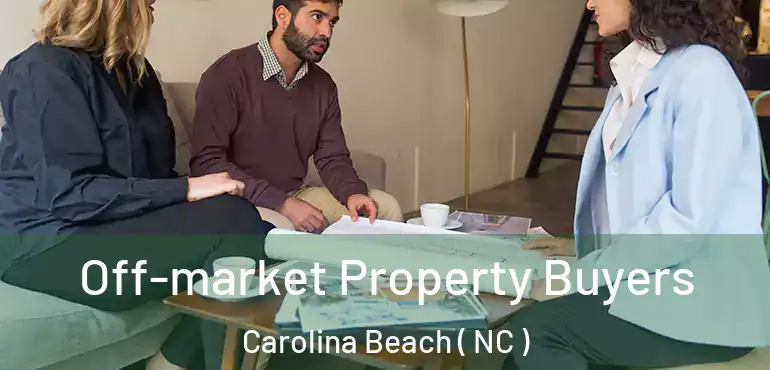  Off-market Property Buyers Carolina Beach ( NC )