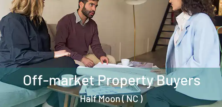  Off-market Property Buyers Half Moon ( NC )