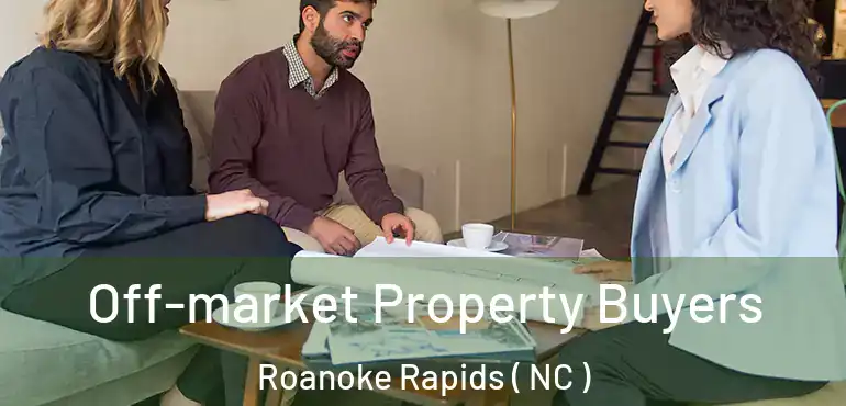  Off-market Property Buyers Roanoke Rapids ( NC )