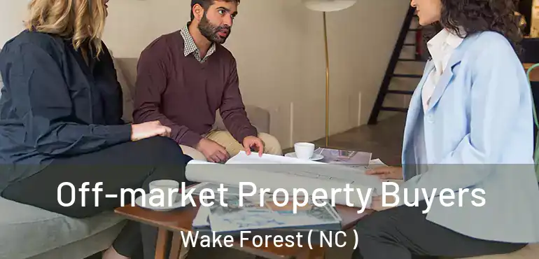  Off-market Property Buyers Wake Forest ( NC )