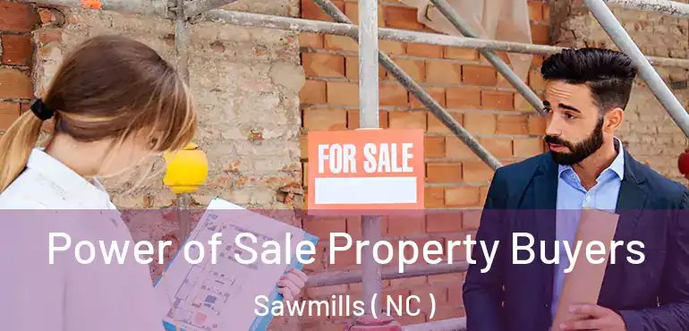  Power of Sale Property Buyers Sawmills ( NC )