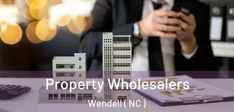  Property Wholesalers Wendell ( NC )