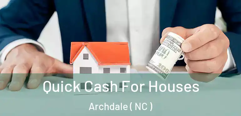  Quick Cash For Houses Archdale ( NC )
