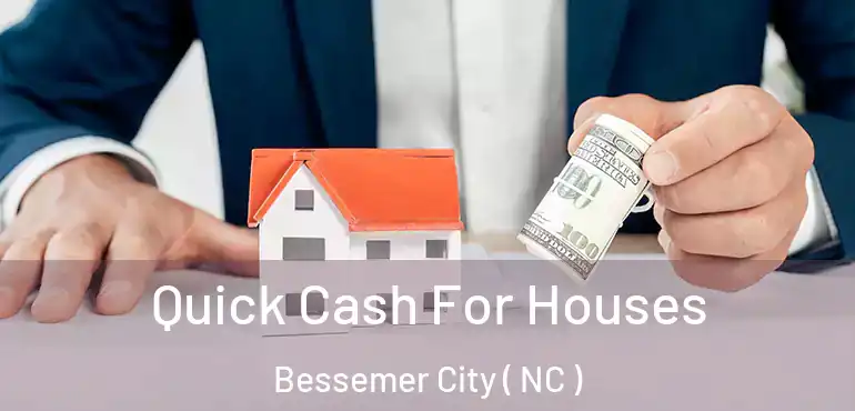  Quick Cash For Houses Bessemer City ( NC )
