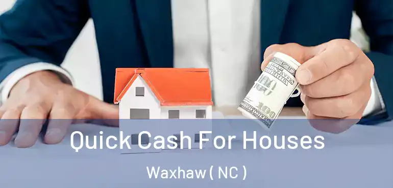  Quick Cash For Houses Waxhaw ( NC )