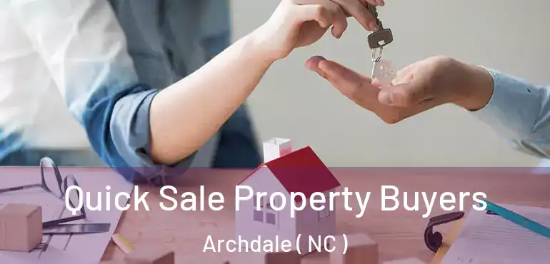  Quick Sale Property Buyers Archdale ( NC )
