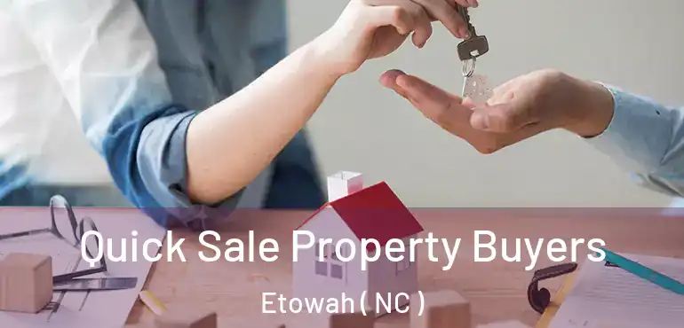 Quick Sale Property Buyers Etowah ( NC )