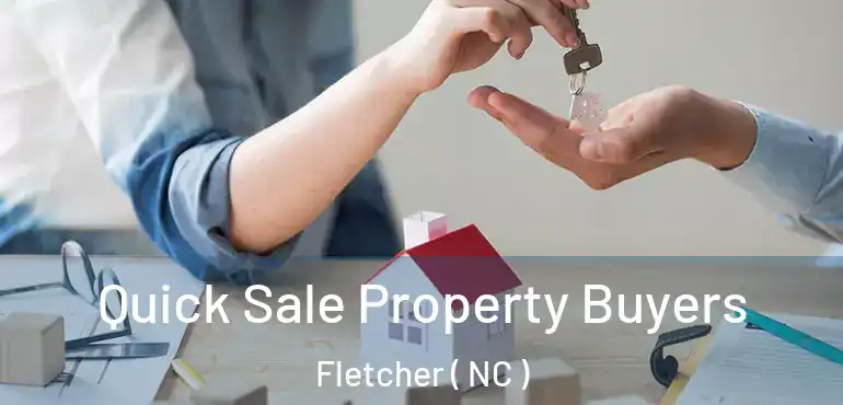  Quick Sale Property Buyers Fletcher ( NC )