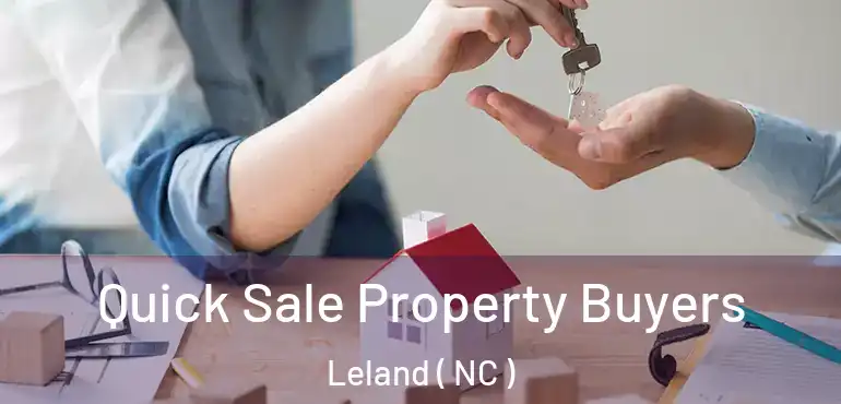  Quick Sale Property Buyers Leland ( NC )