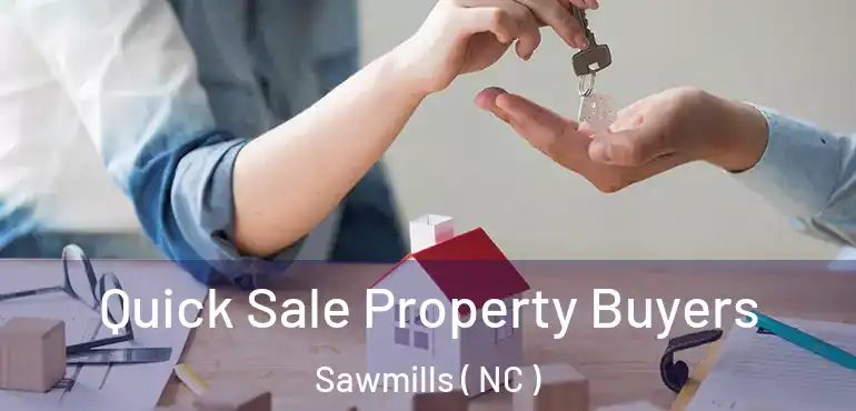  Quick Sale Property Buyers Sawmills ( NC )