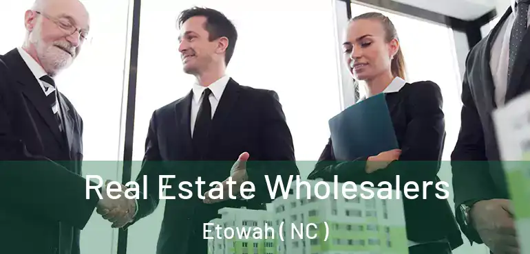  Real Estate Wholesalers Etowah ( NC )