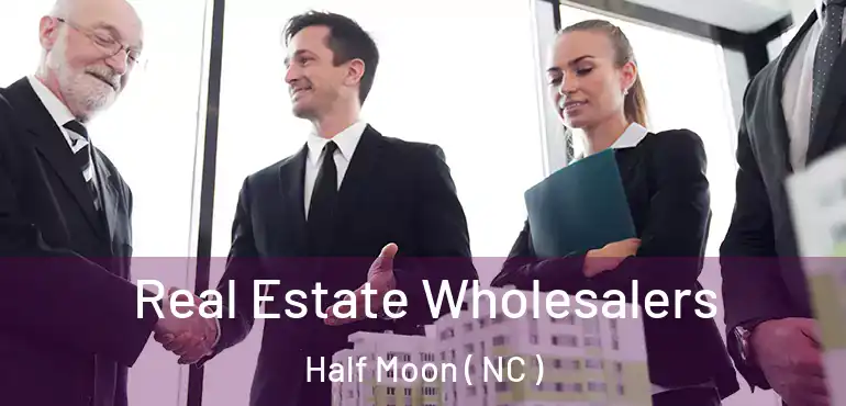  Real Estate Wholesalers Half Moon ( NC )