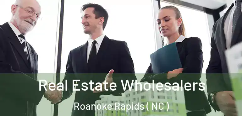  Real Estate Wholesalers Roanoke Rapids ( NC )