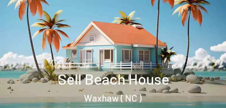  Sell Beach House Waxhaw ( NC )