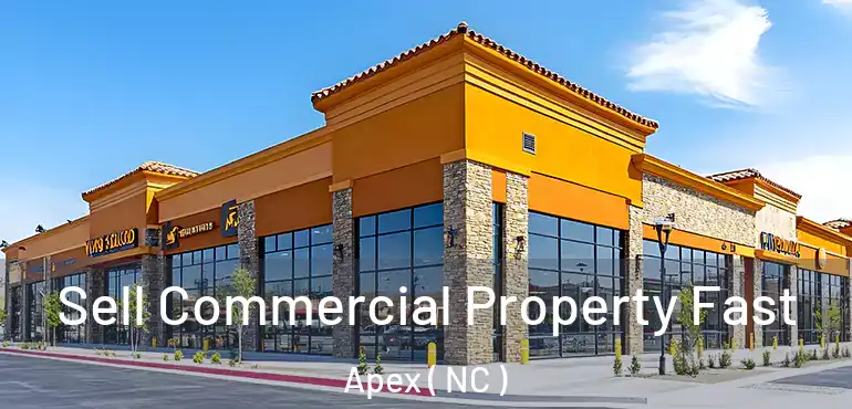  Sell Commercial Property Fast Apex ( NC )