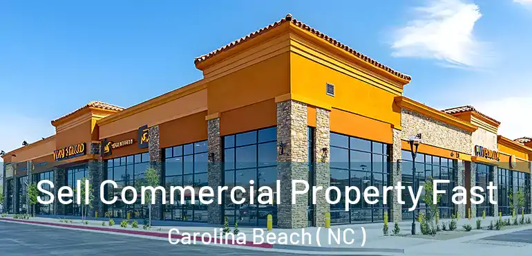  Sell Commercial Property Fast Carolina Beach ( NC )