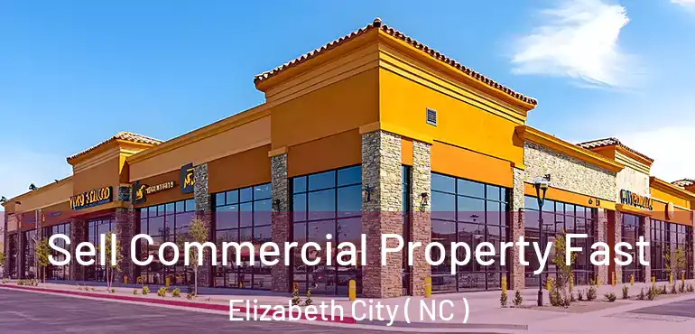  Sell Commercial Property Fast Elizabeth City ( NC )