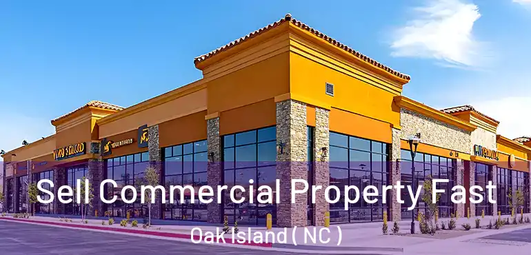  Sell Commercial Property Fast Oak Island ( NC )