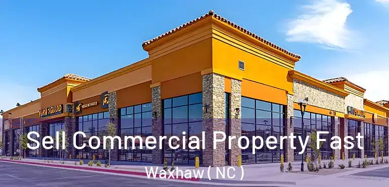  Sell Commercial Property Fast Waxhaw ( NC )