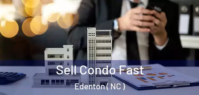  Sell Condo Fast Edenton ( NC )
