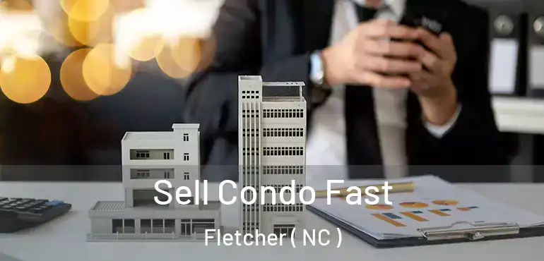  Sell Condo Fast Fletcher ( NC )