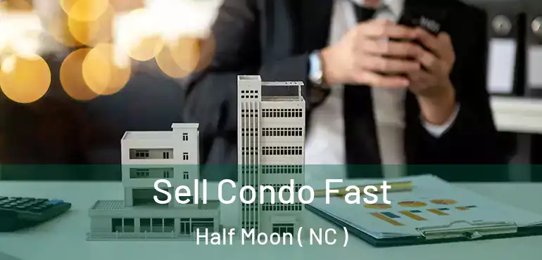  Sell Condo Fast Half Moon ( NC )