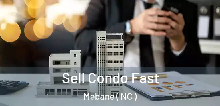  Sell Condo Fast Mebane ( NC )