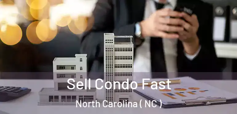  Sell Condo Fast North Carolina ( NC )