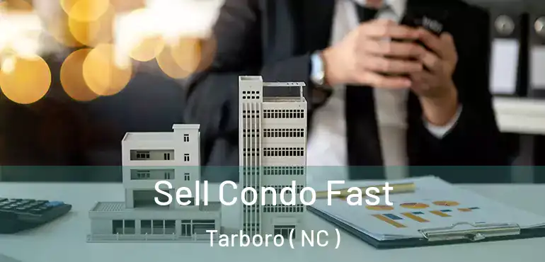  Sell Condo Fast Tarboro ( NC )