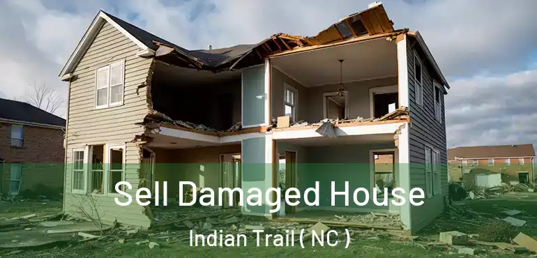 Sell Damaged House Indian Trail ( NC )