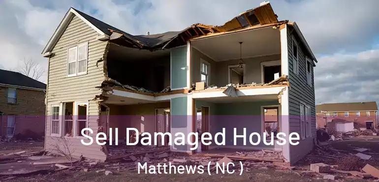  Sell Damaged House Matthews ( NC )