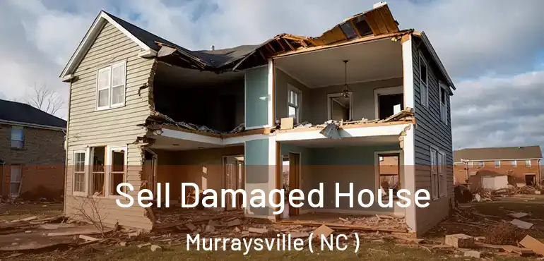  Sell Damaged House Murraysville ( NC )