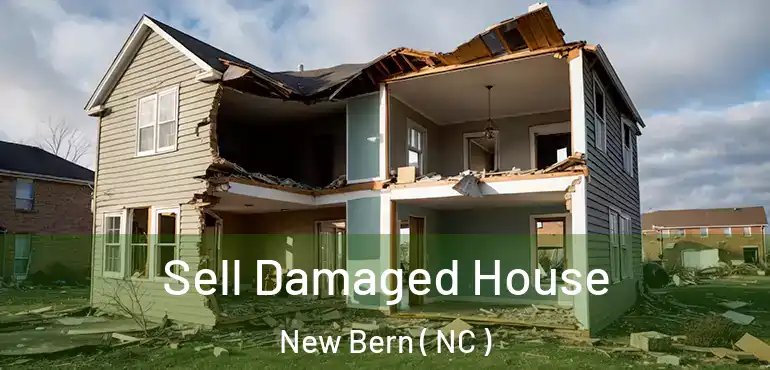  Sell Damaged House New Bern ( NC )