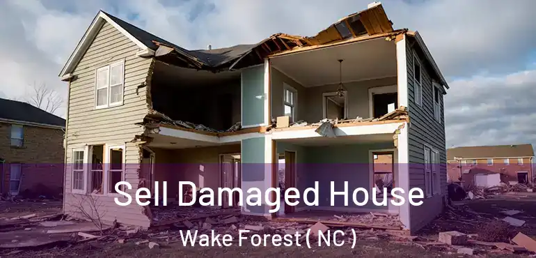  Sell Damaged House Wake Forest ( NC )