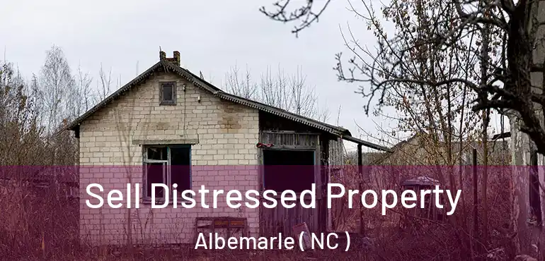  Sell Distressed Property Albemarle ( NC )