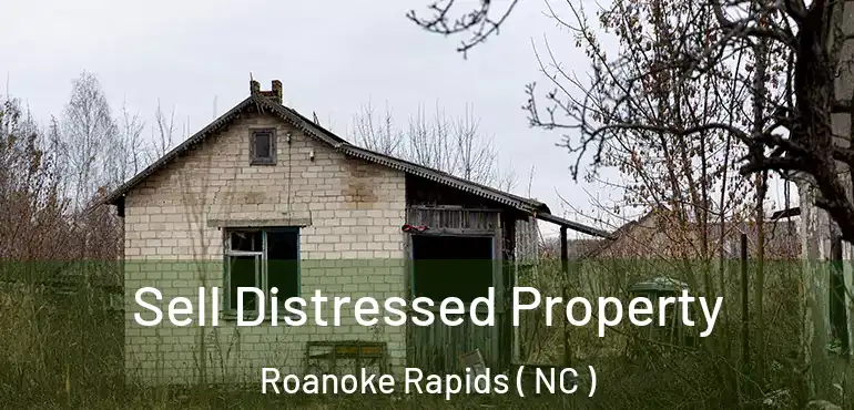 Sell Distressed Property Roanoke Rapids ( NC )
