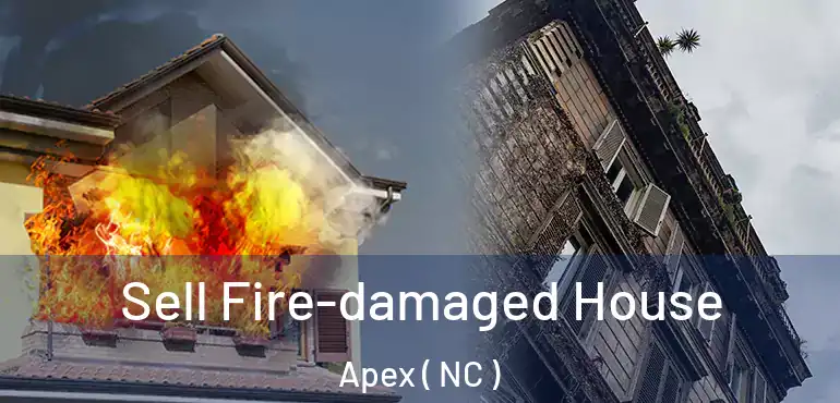  Sell Fire-damaged House Apex ( NC )