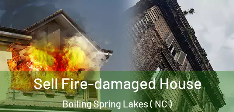  Sell Fire-damaged House Boiling Spring Lakes ( NC )