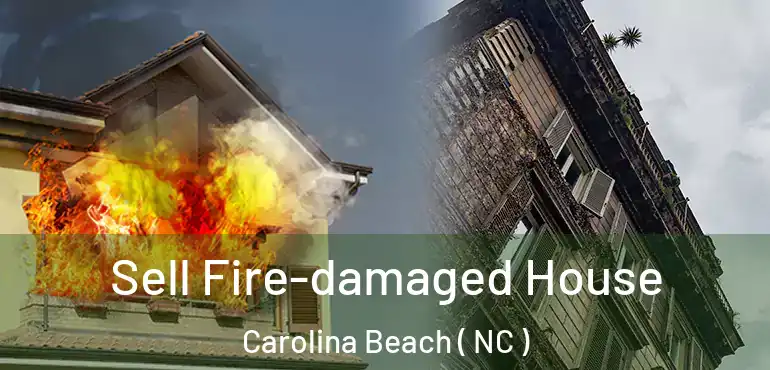  Sell Fire-damaged House Carolina Beach ( NC )