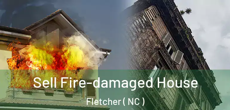  Sell Fire-damaged House Fletcher ( NC )