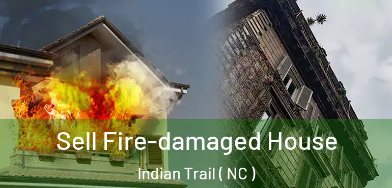 Sell Fire-damaged House Indian Trail ( NC )