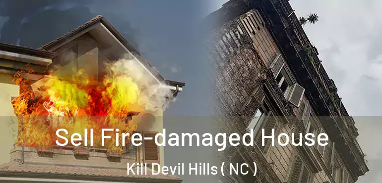  Sell Fire-damaged House Kill Devil Hills ( NC )