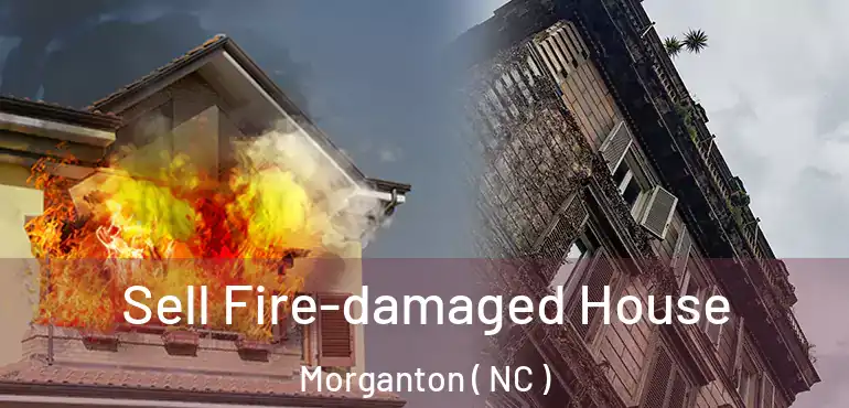  Sell Fire-damaged House Morganton ( NC )