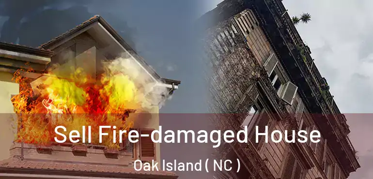 Sell Fire-damaged House Oak Island ( NC )