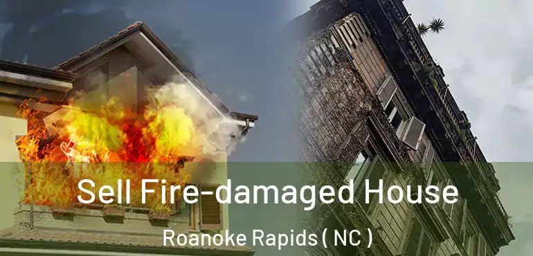  Sell Fire-damaged House Roanoke Rapids ( NC )