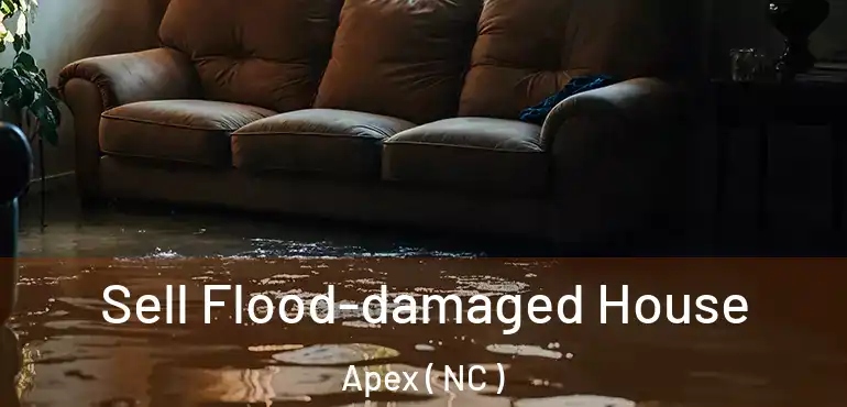  Sell Flood-damaged House Apex ( NC )