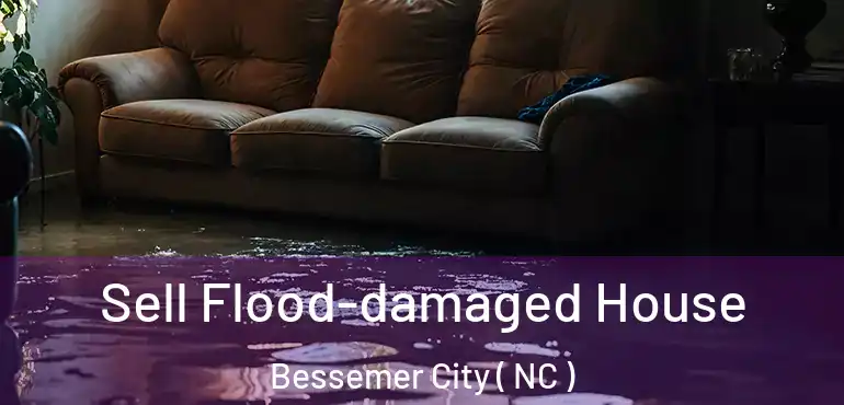  Sell Flood-damaged House Bessemer City ( NC )